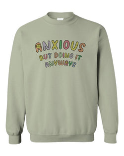 Anxious but Doing It Anyways - Sweatshirt