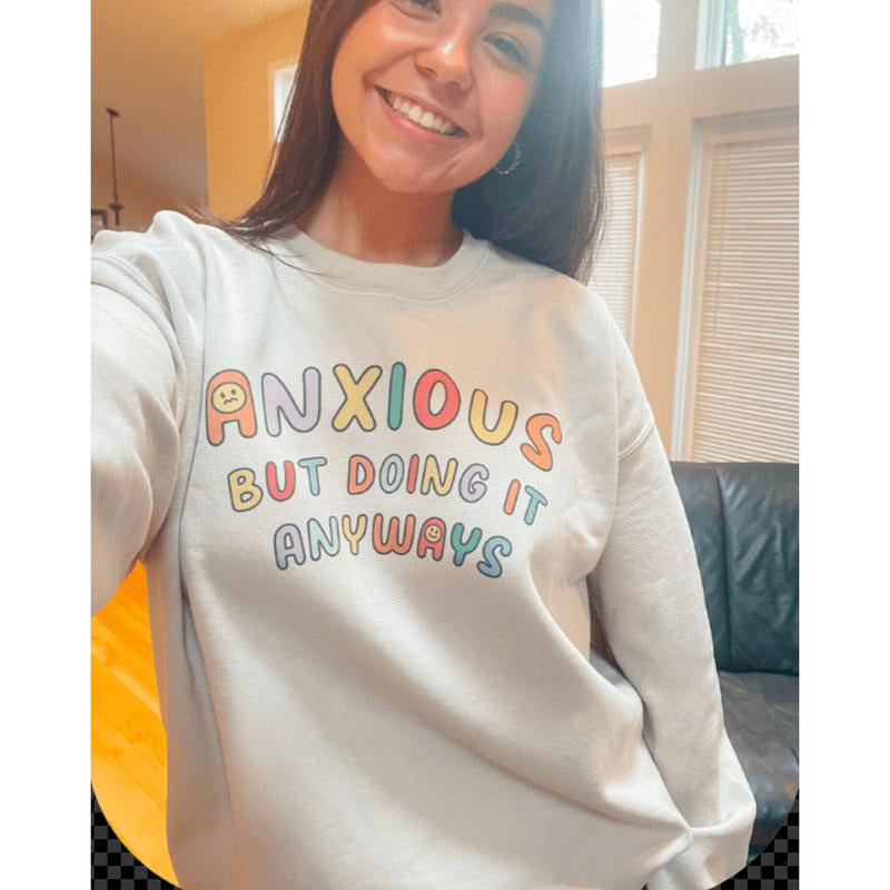 Anxious but Doing It Anyways - Sweatshirt